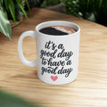 Ceramic Mug — 'It's Going to Be a Good Day' Inspirational Coffee Cup (11oz, 15oz)