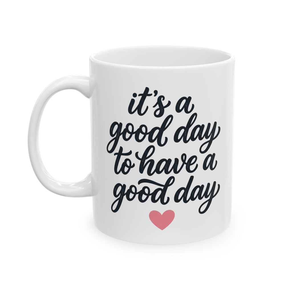 Ceramic Mug — 'It's Going to Be a Good Day' Inspirational Coffee Cup (11oz, 15oz)
