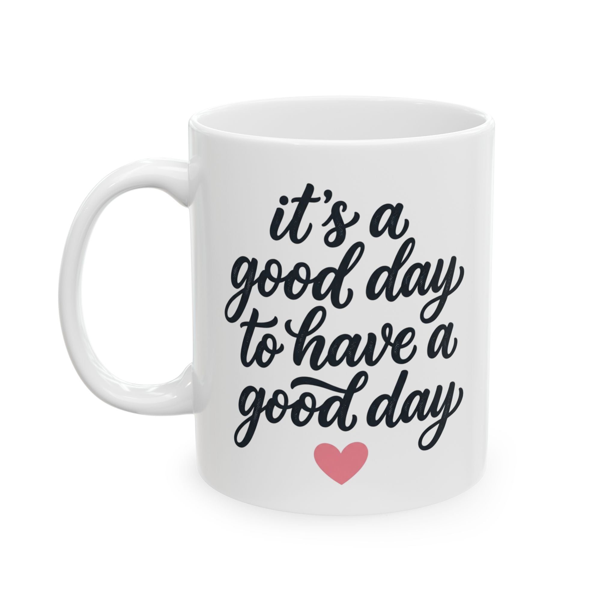Ceramic Mug — 'It's Going to Be a Good Day' Inspirational Coffee Cup (11oz, 15oz)